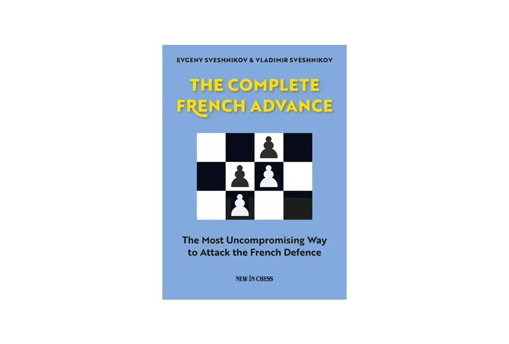 The Complete French Advance: The Most Uncompromising Way to Attack the French Defence
