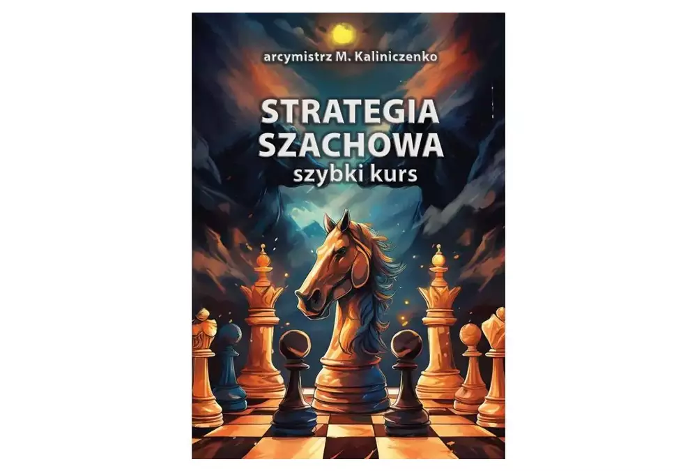 Strategia szachowa. Szybki Kurs - M. Kaliniczenko