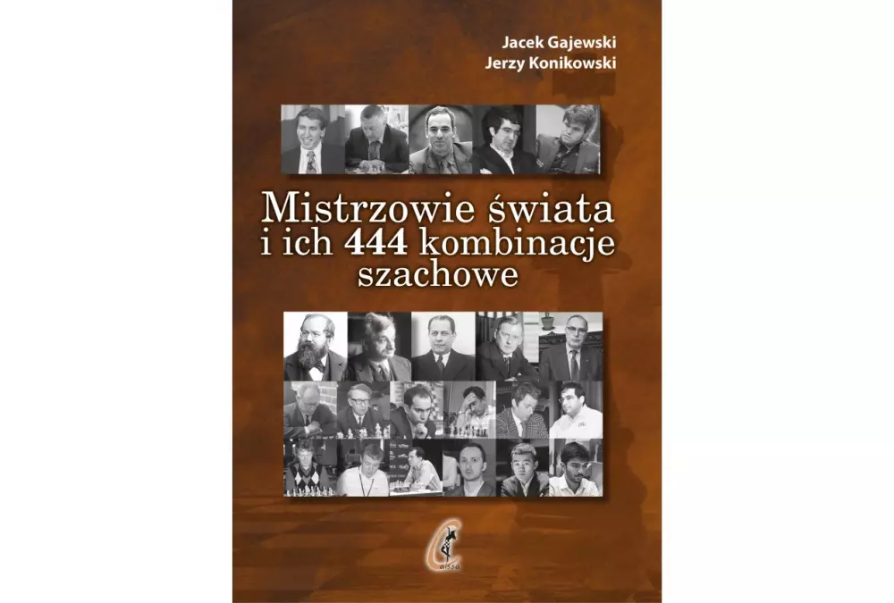 Mistrzowie świata i ich 444 kombinacje szachowe (zaktualizowane wydanie 3) - J. Gajewski, J. Konikowski