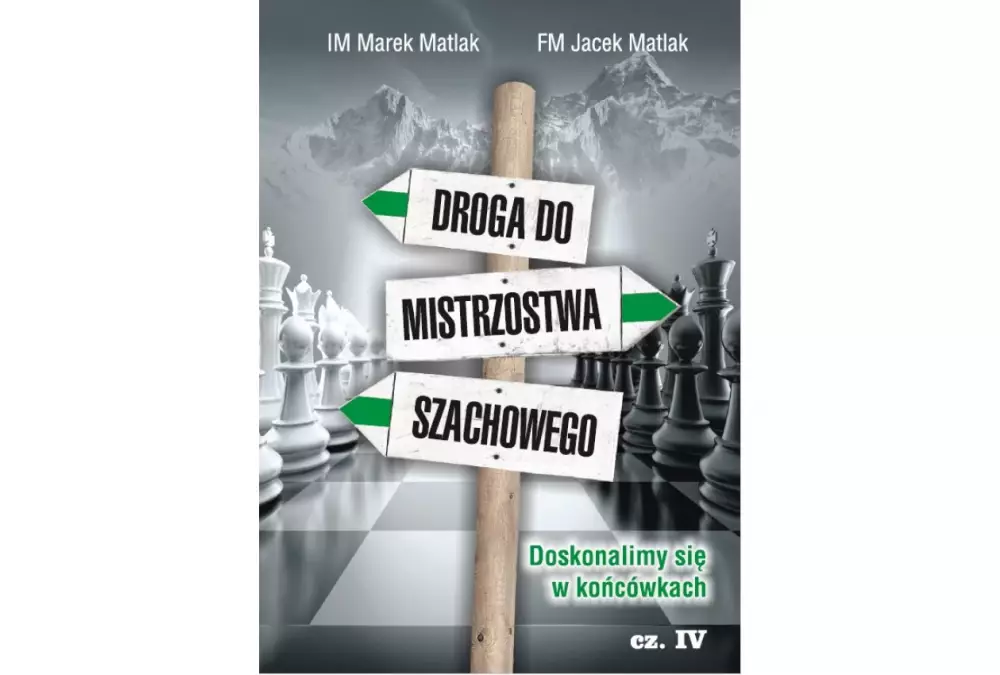 Droga do mistrzostwa szachowego cz. 4 - M. Matlak, J. Matlak