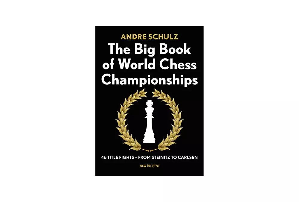 The Big Book of World Chess Championships: 46 Title Fights – from Steinitz to Carlsen