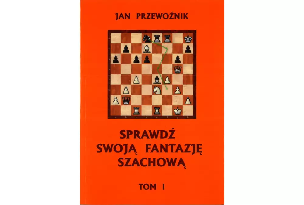 Sprawdź swoją fantazję szachową TOM 1 - Jan Przewoźnik
