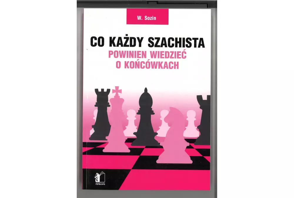 Co każdy szachista powinien wiedzieć o końcówkach - W. Sozin