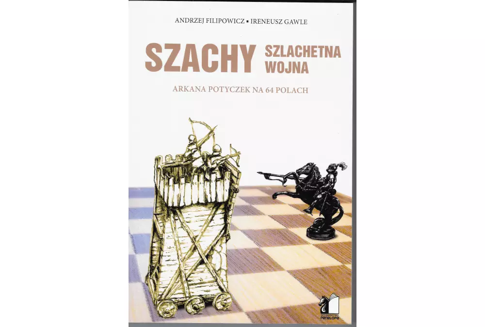Szachy - Szlachetna wojna - Arkana potyczek na 64 polach - Andrzej Filipowicz, Ireneusz Gawle
