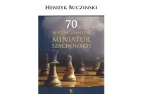 70 Współczesnych miniatur szachowych - Henryk Bucziński