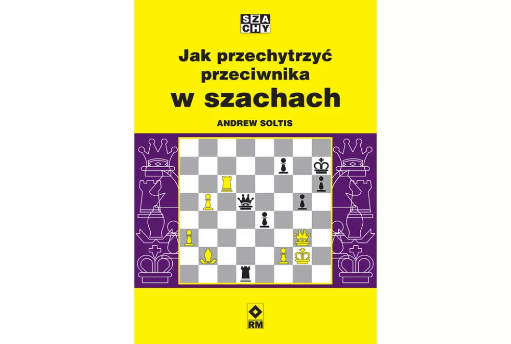 Jak przechytrzyć przeciwnika w szachach - Andrew Soltis