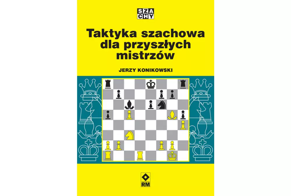 Taktyka szachowa dla przyszłych mistrzów - Jerzy Konikowski