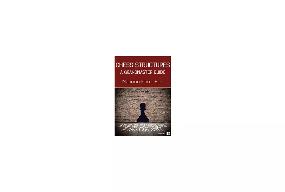 Chess Structures - A Grandmaster Guide (hardcover) by Mauricio Flores Rios