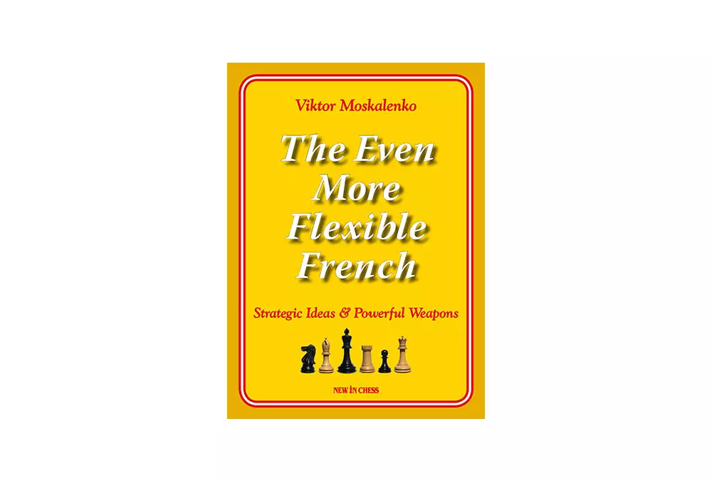 The Even More Flexible French: Strategic Ideas & Powerful Weapons