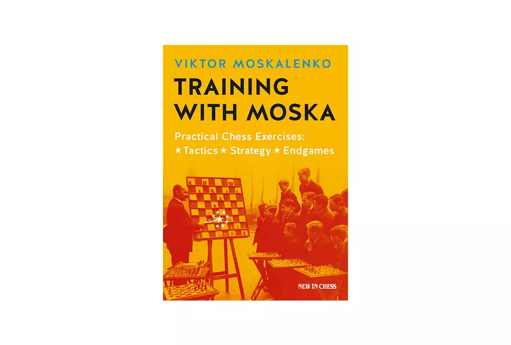 Training with Moska: Practical Chess Exercises: Tactics, Strategy, Endgames