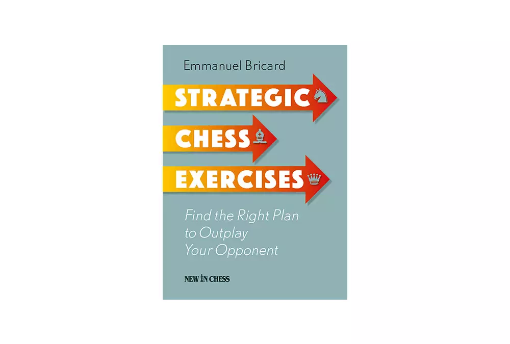 Strategic Chess Exercises: Find the Right Way to Outplay Your Opponent