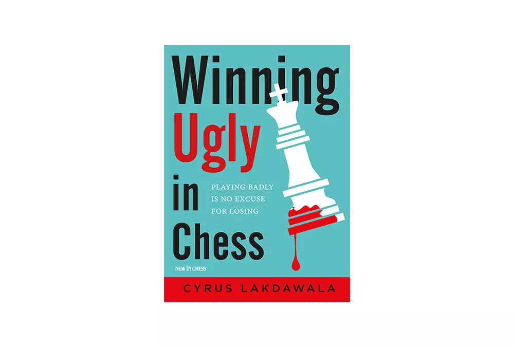 Winning Ugly in Chess by Cyrus Lakdawala