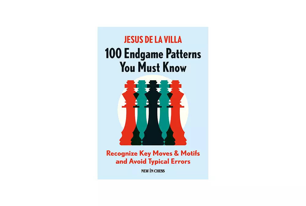 100 Endgame Patterns You Must Know: Recognize Key Moves & Motifs and Avoid Typical Errors - Jesus de la Villa Garcia