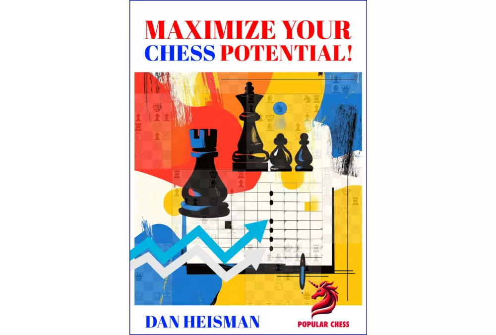 Maximize Your Chess Potential! Learn to study more effectively by Dan Heisman