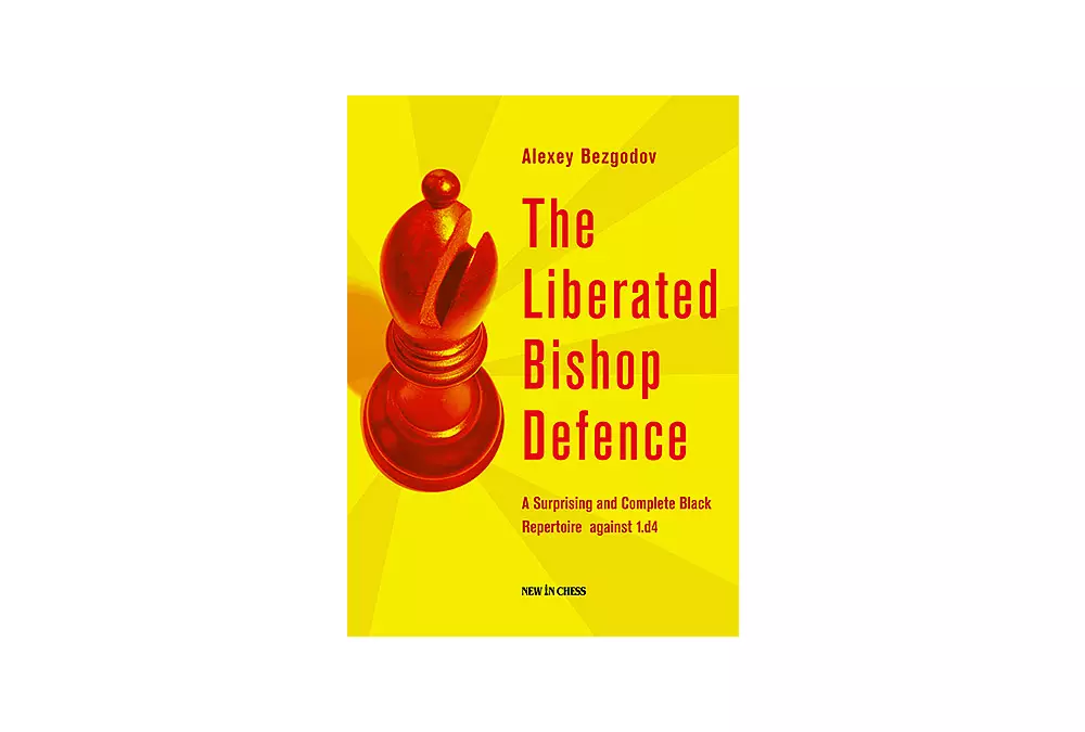 The Liberated Bishop Defence: A Surprising and Complete Black Repertoire against 1.d4