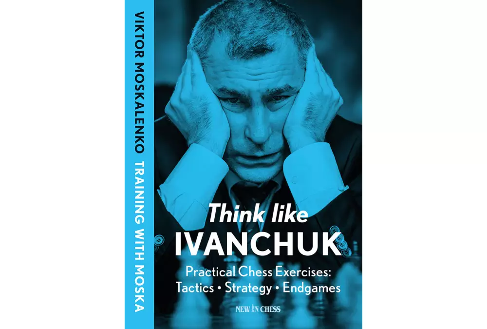 Think like Ivanchuk. Practical Chess Exercises: Tactics, Strategy, Endgames by Viktor Moskalenko (miękka okładka)