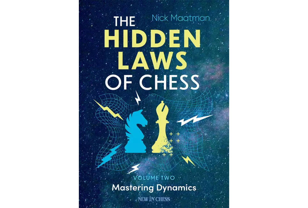 The Hidden Laws of Chess Volume 2 - Mastering Dynamics by Nick Maatman